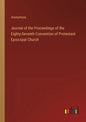 Journal of the Proceedings of the Eighty-Seventh Convention of Protestant Episcopal Church - Paperback