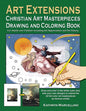 Art Extensions Christian Art Masterpieces Drawing and Coloring Book: For Adults and Children including Art Appreciation and Historical Background from - Paperback