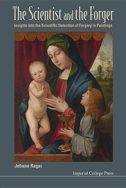 Scientist and the Forger, The: Insights Into the Scientific Detection of Forgery in Paintings - Hardcover