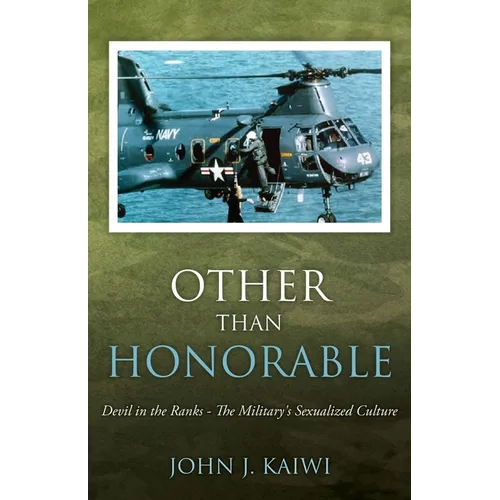 Other Than Honorable: Devil in the Ranks - The Military's Sexualized Culture - Paperback