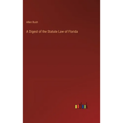 A Digest of the Statute Law of Florida - Hardcover