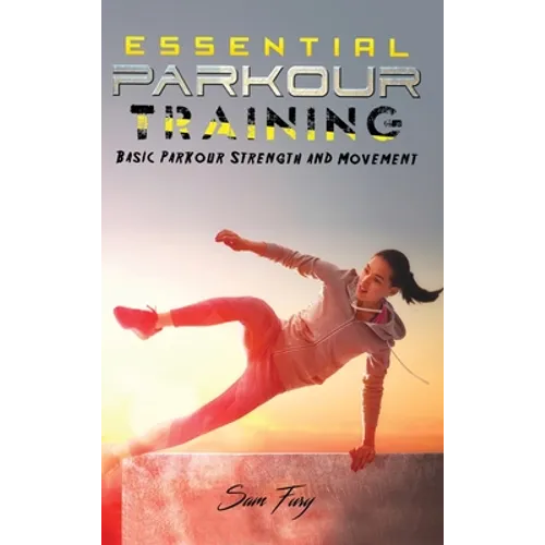 Essential Parkour Training: Basic Parkour Strength and Movement - Hardcover