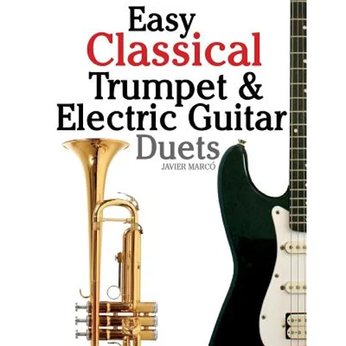 Easy Classical Trumpet & Electric Guitar Duets: Featuring Music of Brahms, Bach, Wagner, Handel and Other Composers. in Standard Notation and Tablatur - Paperback