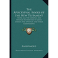 The Apocryphal Books of the New Testament: Being all the Gospels and Epistles Attributed to Jesus Christ, His Apostles and Their Companions - Paperback