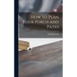 How to Plan Your Porch and Patio - Hardcover