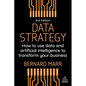 Data Strategy: How to Use Data and Artificial Intelligence to Transform Your Business - Paperback