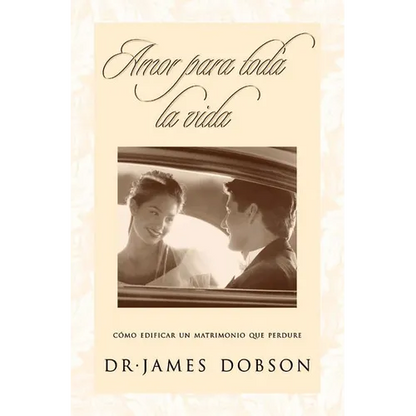 El Amor Para Toda La Vida: C��mo Edificar Un Matrimonio Que Perdure = Love for a Lifetime = Love for a Lifetime - Paperback