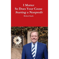 I Matter - So Does Your Cause - Starting a Nonprofit - Hardcover