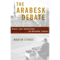 Arabesk Debate: Music and Musicians in Modern Turkey - Paperback