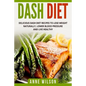 Dash Diet: Delicious DASH Diet Recipes to Lose Weight Naturally, Lower Blood Pressure and Live Healthy- Includes 7-day Meal Plan - Paperback
