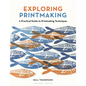 Exploring Printmaking: A Practical Guide to Printmaking Techniques - Paperback