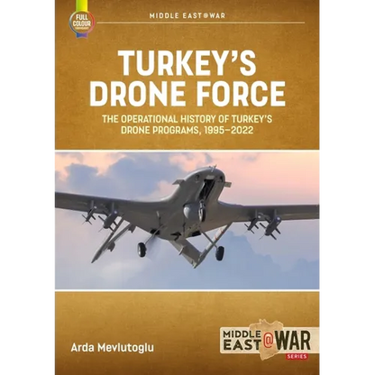 Turkey's Drone Force: The Operational History of Turkey's Drone Programs, 1995-2022 - Paperback