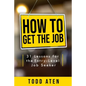 How to get the job: 31 Lessons for the Entry-Level Job Seeker - Paperback