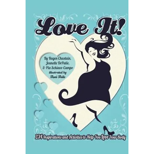 Love It!: 234 Inspirations and Activities to Help You Love Your Body - Paperback