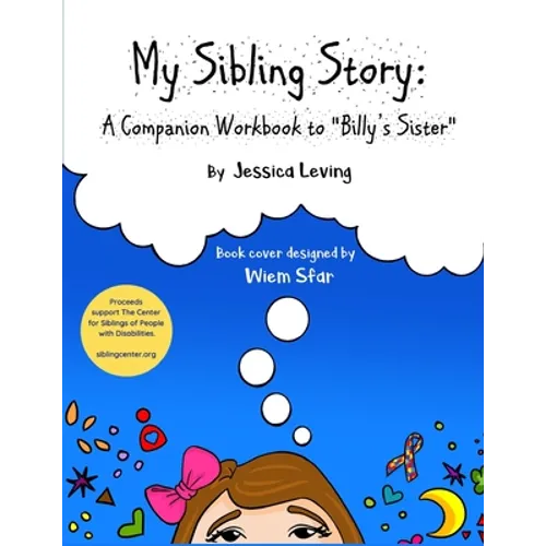 My Sibling Story: A Companion Workbook to "Billy's Sister" Proceeds Support The Center for Siblings of People with Disabilities - Paperback