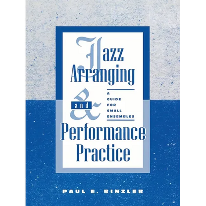 Jazz Arranging and Performance Practice: A Guide for Small Ensembles - Paperback