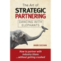 The Art of Strategic Partnering: Dancing with Elephants - Paperback