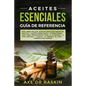 Aceites Esenciales Guia de Referencia: Este libro incluye: Aceites esenciales: Medicina antigua + Aceites Esenciales y Aromaterapia - Guía para Princi - Paperback