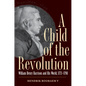 A Child of the Revolution: William Henry Harrison and His World, 1773-1798 - Hardcover
