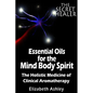The Essential Oils of The Mind Body Spirit: The Holistic Medicine of Clinical Aromatherapy - Paperback
