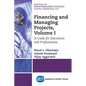Financing and Managing Projects, Volume I: A Guide for Executives and Professionals - Paperback
