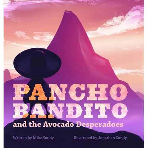 Pancho Bandito and the Avocado Desperadoes - Hardcover
