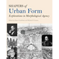 Shapers of Urban Form: Explorations in Morphological Agency - Paperback