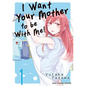 I Want Your Mother to Be with Me! Volume 1 - Paperback