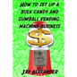 How To Set Up A Bulk Candy and Gumball Vending Machine Business - Paperback
