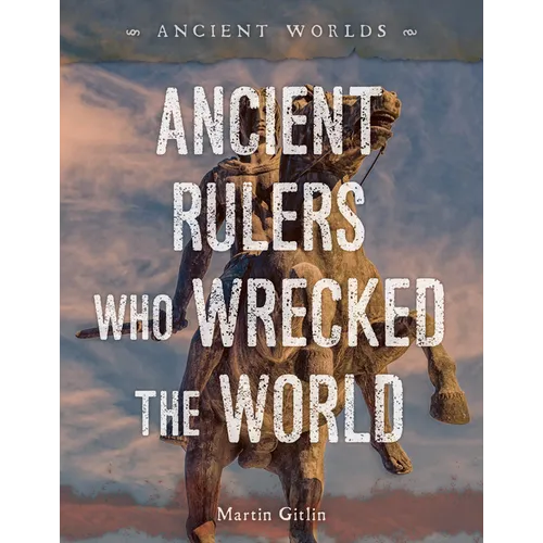 Ancient Rulers Who Wrecked the World - Library Binding