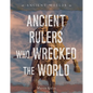 Ancient Rulers Who Wrecked the World - Library Binding