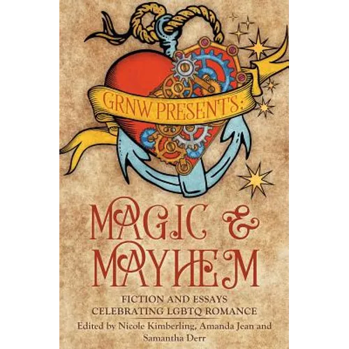 Magic and Mayhem: Fiction and Essays Celebrating LGBTQ Romance - Paperback
