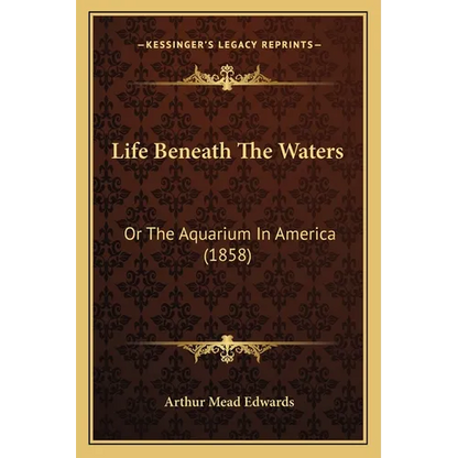 Life Beneath The Waters: Or The Aquarium In America (1858) - Paperback