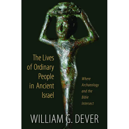 The Lives of Ordinary People in Ancient Israel: When Archaeology and the Bible Intersect - Paperback
