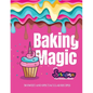 Baking Magic with Serafina the Unicorn Baker: 30 Sweet and Spectacular Recipes - Paperback