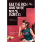 Eat the Rich (But Maybe Not Me Mates X) - Paperback