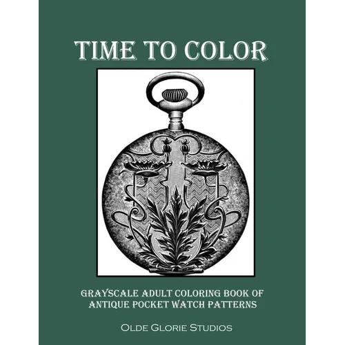 Time to Color Grayscale Adult Coloring Book of Antique Pocket Watch Patterns - Paperback