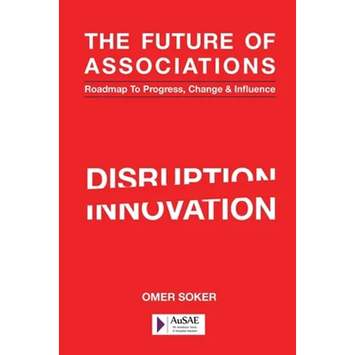 The Future of Associations: Roadmap to Progress, Change & Influence - Paperback