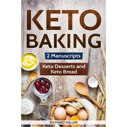 Keto Baking: 2 Manuscripts - Keto Bread and Keto Desserts - Paperback