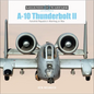 A-10 Thunderbolt II: Fairchild Republic's Warthog at War - Hardcover