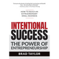 Intentional Success: The Power of Entrepreneurship-How to Build an Extraordinary Small Business - Paperback