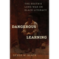 Dangerous Learning: The South's Long War on Black Literacy - Hardcover