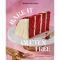 Bake It Gluten Free: 100 Recipes for Classic Treats - Hardcover