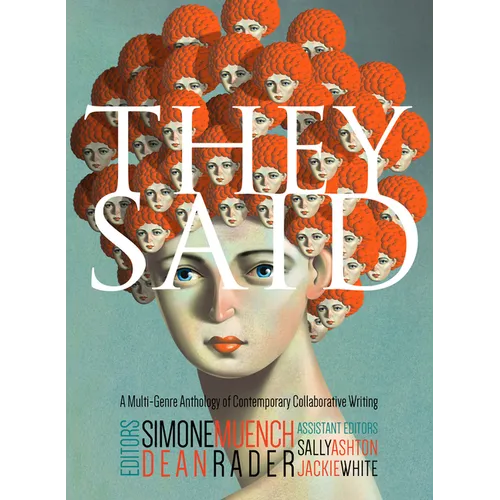 They Said: A Multi-Genre Anthology of Contemporary Collaborative Writing - Paperback