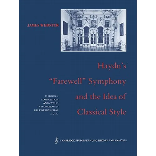 Haydn's 'Farewell' Symphony and the Idea of Classical Style: Through-Composition and Cyclic Integration in His Instrumental Music - Paperback