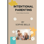 Intentional Parenting: The Keys To Raising A All-round Genius. - Paperback