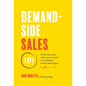 Demand-Side Sales 101: Stop Selling and Help Your Customers Make Progress - Hardcover