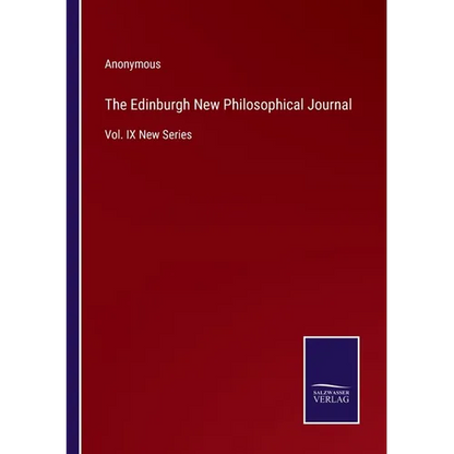 The Edinburgh New Philosophical Journal: Vol. IX New Series - Paperback