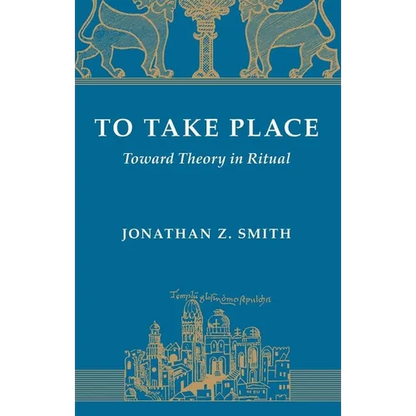 To Take Place: Toward Theory in Ritual - Paperback
