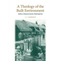 A Theology of the Built Environment: Justice, Empowerment, Redemption - Paperback
